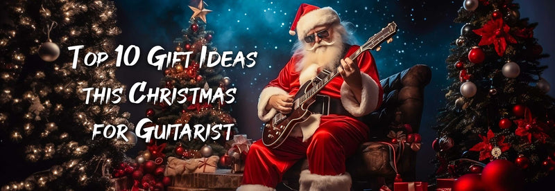 Top 10 Christmas Gift Ideas for Guitarists